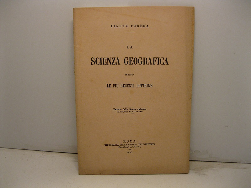 La scienza geografica secondo le più recenti dottrine. Estratto dalla Nuova Antologia, vol. LIII, 1° settembre 1885